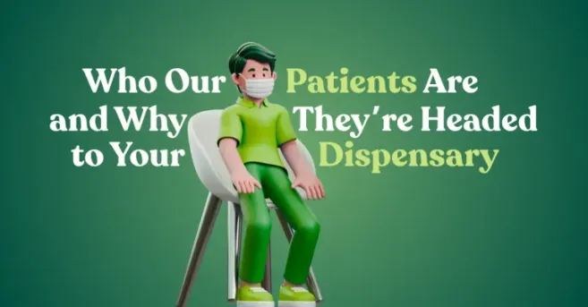 Who Our Patients Are and Why They’re Headed to Your Dispensary