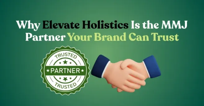 Why Elevate Holistics Is the MMJ Partner Your Brand Can Trust