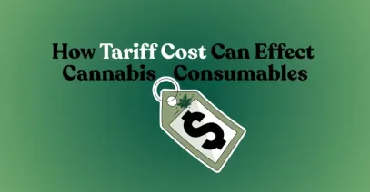 How Tariff Cost Can Effect Cannibas Consumables
