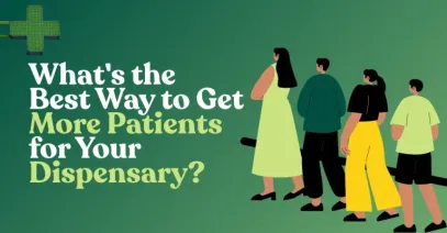 What's the Best Way to Get More Patients for Your Dispensary