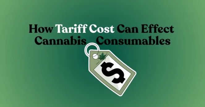 How Tariff Cost Can Effect Cannibas Consumables